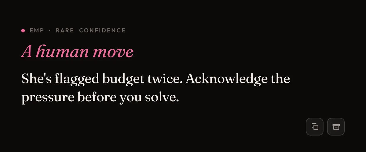 Empathy card — A human move: she's flagged budget twice. Acknowledge the pressure before you solve.